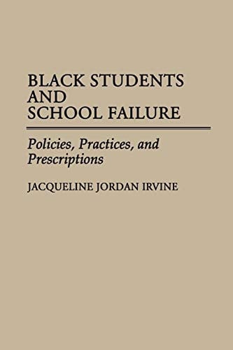 Black Students and School Failure: Policies, Practices, and Prescriptions