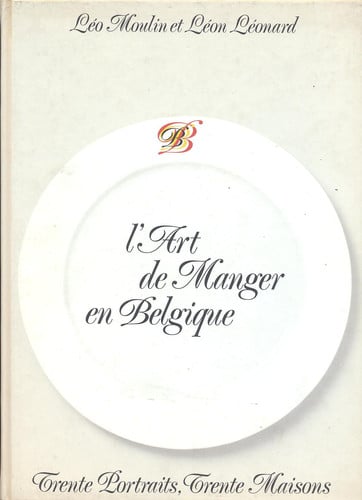 L\' art de manger en Belgique: Trente portraits, trente maisons