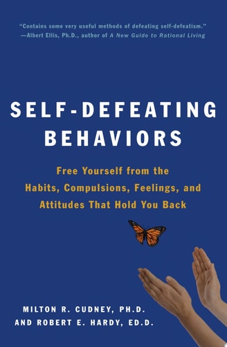 Self-Defeating Behaviors: Free Yourself from the Habits, Compulsions, Feelings, and Attitudes That Hold You Back