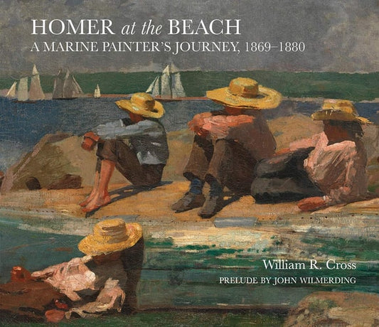 Homer at the Beach: A Marine Painter's Journey, 1869-1880