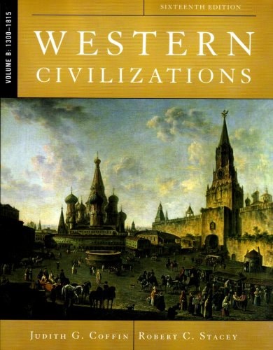 Western Civilizations: Their History & Their Culture (Sixteenth Edition)  (Vol. Volume B: 1300-1815)