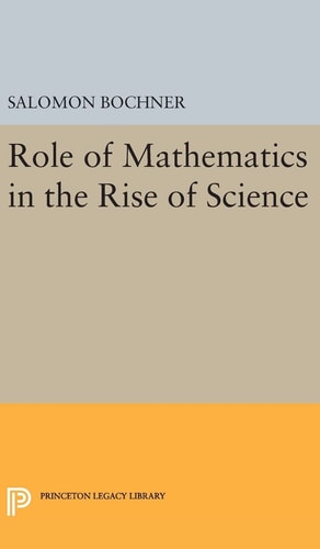 Role of Mathematics in the Rise of Science (Princeton Legacy Library, 774)