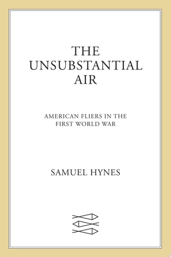 The Unsubstantial Air: American Fliers in the First World War