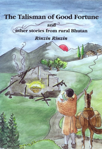The Talisman of Good Fortune and Other Stories from Rural Bhutan
