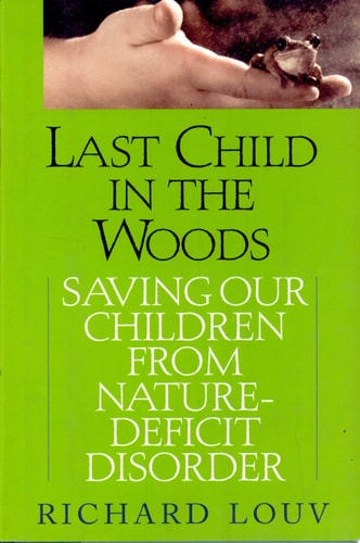 Last Child in the Woods: Saving Our Children from Nature-Deficit Disorder