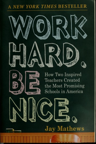 Work Hard. Be Nice.: How Two Inspired Teachers Created the Most Promising Schools in America