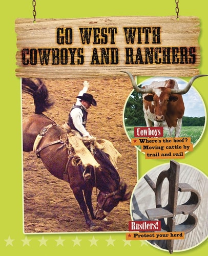 Go West with Cowboys and Ranchers (Go West! Travel to the Wild Frontier)