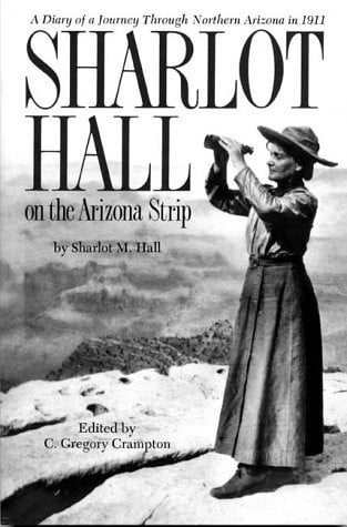 Sharlot Hall on the Arizona Strip: A diary of a journey through northern Arizona in 1911