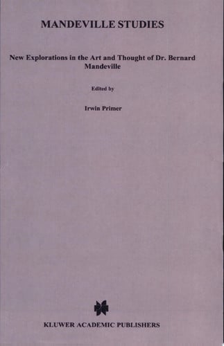 Mandeville Studies: New Explorations in the Art and Thought of Dr. Bernard Mandeville (1670–1733)