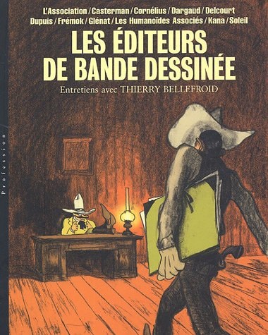 Editeur bande dessinée, entretiens avec Thierry Bellefroid - Tome 1 - Editeur bande dessinée, entre (Editeur bande dessinée, entret, 1) (French Edition)