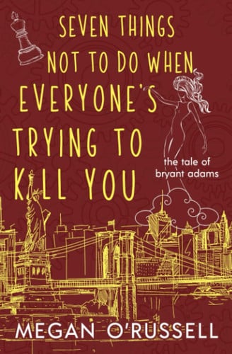 Seven Things Not to Do When Everyone's Trying to Kill You (The Tale of Bryant Adams)