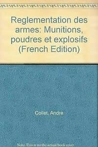 Reglementation des armes: Munitions, poudres et explosifs (French Edition)