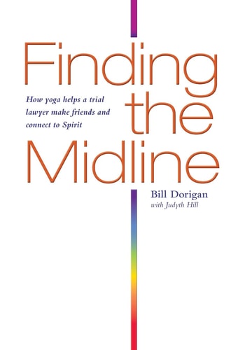 Finding the Midline: How Yoga Helps A Trial Lawyer Make Friends and Connect to Spirit