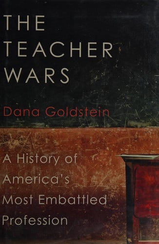 The Teacher Wars: A History of America's Most Embattled Profession