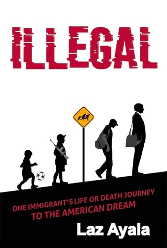 Illegal: One immigrant's life or death journey to the American dream