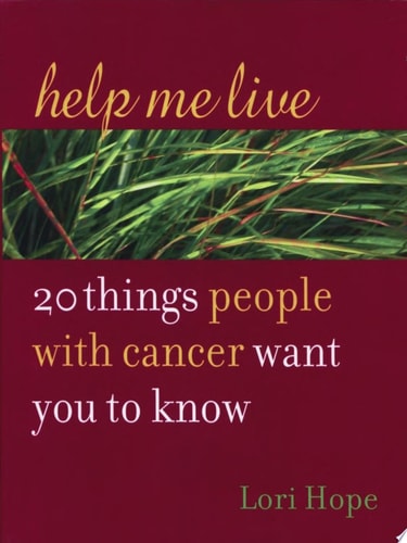 Help Me Live: 20 Things People with Cancer Want You to Know