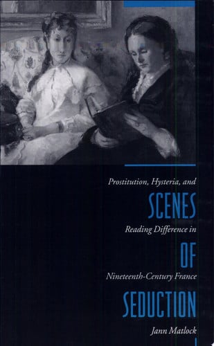 Scenes of Seduction: Prostitution, Hysteria, and Reading Difference in Nineteenth-Century France