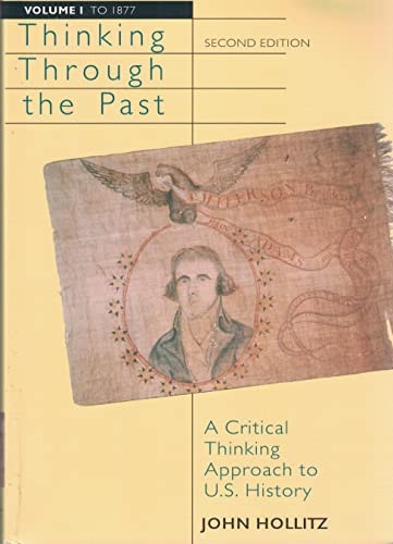 Thinking Through the Past: A Critical Thinking Approach to U.S. History (Volume 1: to 1877)