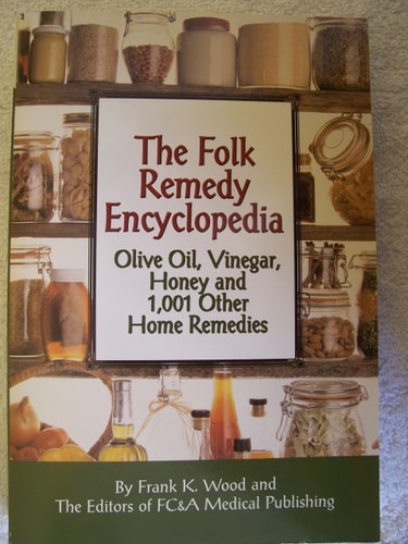 The Folk Remedy Encyclopedia: Olive Oil, Vinegar, Honey and 1,001 Other Home Remedies