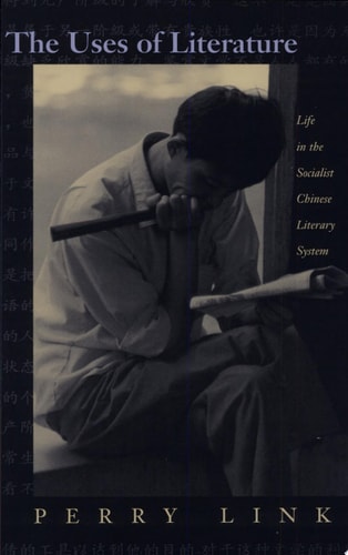 The Uses of Literature : Life in the Socialist Chinese Literary System