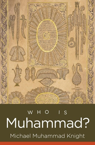 Who Is Muhammad? (Islamic Civilization and Muslim Networks)