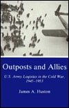Outposts and Allies: U.S. Army Logistics in the Cold War, 1945-1953