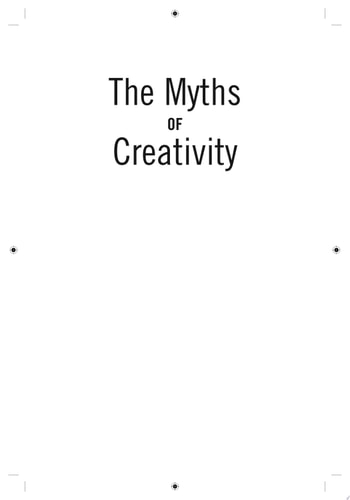 The Myths of Creativity: The Truth About How Innovative Companies and People Generate Great Ideas