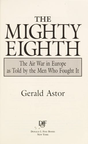 The Mighty Eighth: The Air War in Europe as Told by the Men Who Fought It
