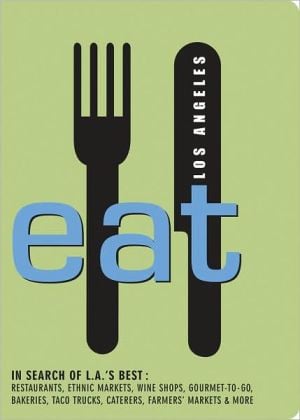 EAT Los Angeles: The Food Lover's Guide to Los Angeles