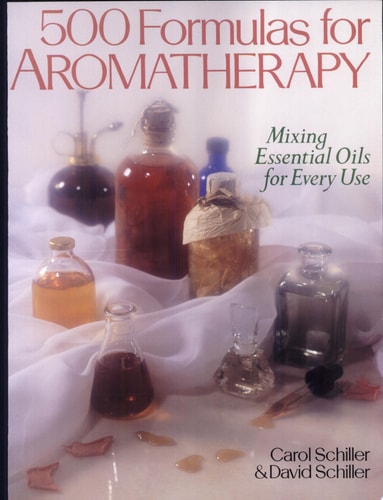 500 Formulas For Aromatherapy: Mixing Essential Oils for Every Use