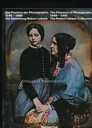 Die Pioniere der Photographie, 1840-1900: Die Sammlung Robert Lebeck (German Edition)