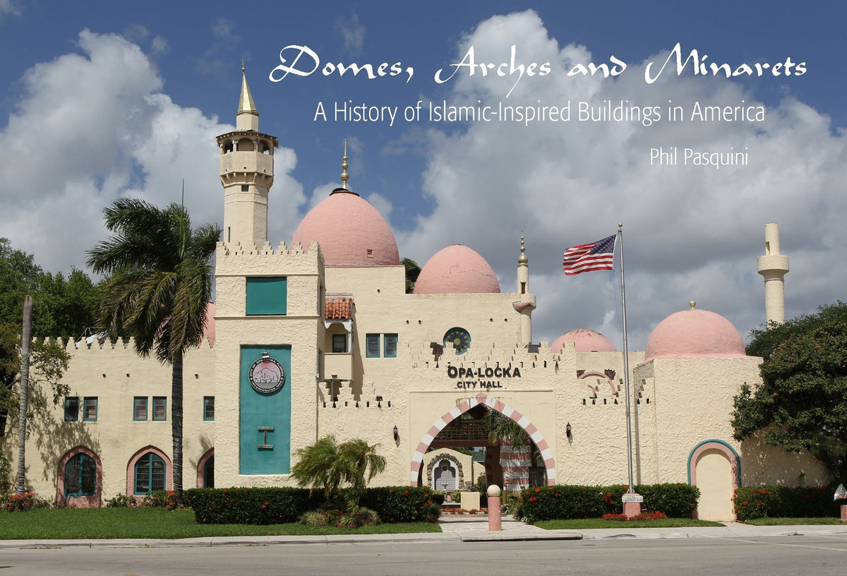 Domes, Arches and Minarets: A History of Islamic-Inspired Buildings in America