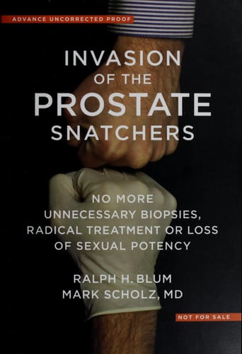 Invasion of the Prostate Snatchers: No More Unnecessary Biopsies, Radical Treatment or Loss of Sexual Potency