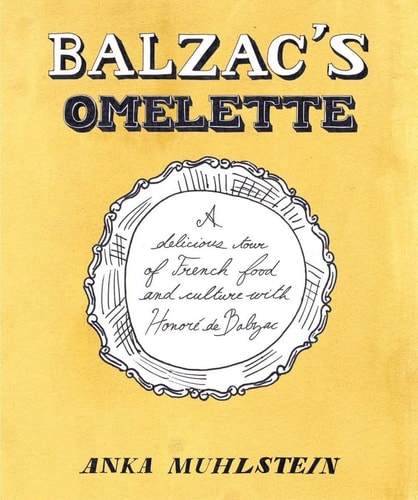Balzac's Omelette: A Delicious Tour of French Food and Culture with Honor?? de Balzac