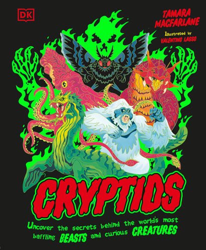 Cryptids: Uncover the Secrets Behind the World's Most Baffling Beasts and Curious Creatures