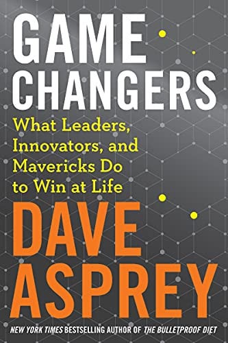 Game Changers: What Leaders, Innovators, and Mavericks Do to Win at Life (Bulletproof, 4)