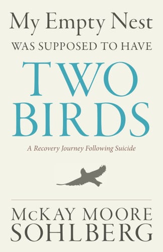 My Empty Nest Was Supposed to Have Two Birds: A Recovery Journey Following Suicide
