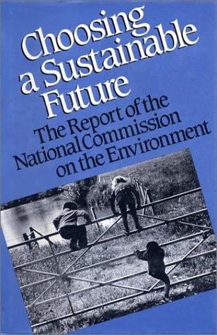 Choosing a Sustainable Future: The Report of the National Commission on the Environment