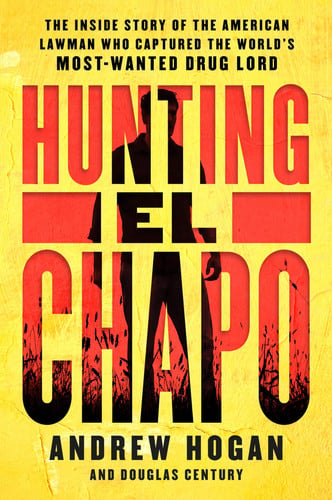 Hunting El Chapo: The Inside Story of the American Lawman Who Captured the World's Most-Wanted Drug Lord – A True Crime Thriller of Undercover DEA Operations and Justice