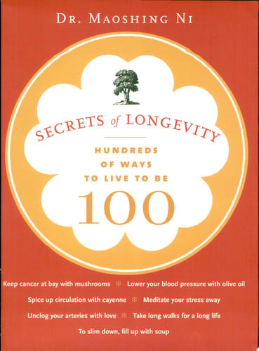 Secrets of Longevity: Hundreds of Ways to Live to Be 100