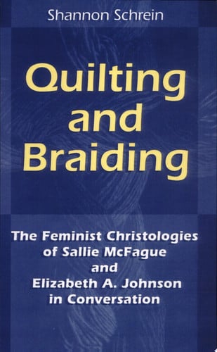 Quilting and Braiding: The Feminist Christologies of Sallie McFague and Elizabeth A. Johnson in Conversation (Zacchaeus Studies: Theology)