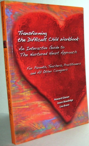 Transforming The Difficult Child Workbook: An Interactive Guide to the Nurtured Heart Approach
