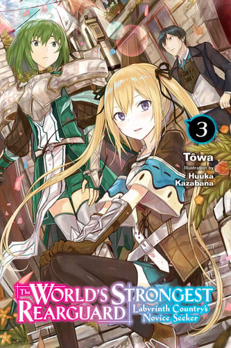 The World's Strongest Rearguard: Labyrinth Country's Novice Seeker, Vol. 3 (light novel) (Volume 3)