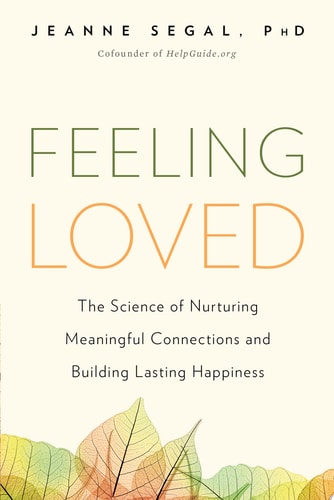 Feeling Loved: The Science of Nurturing Meaningful Connections and Building Lasting Happiness