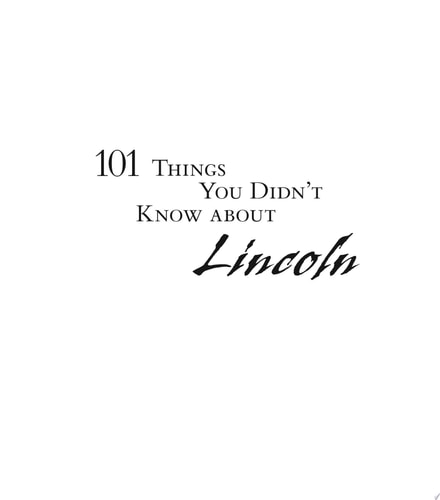 101 Things You Didn't Know About Lincoln: Loves And Losses! Political Power Plays! White House Hauntings!