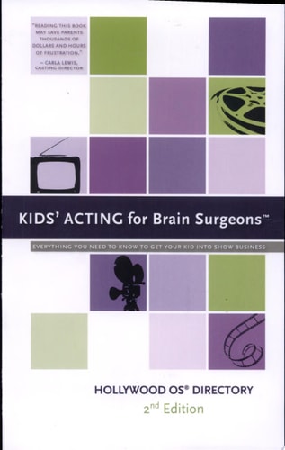 Kids' Acting For Brain Surgeons: A Hollywood OS Directory