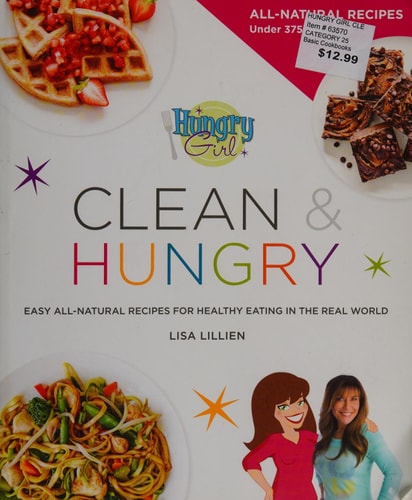 Hungry Girl Clean & Hungry: Easy All-Natural Recipes for Healthy Eating in the Real World