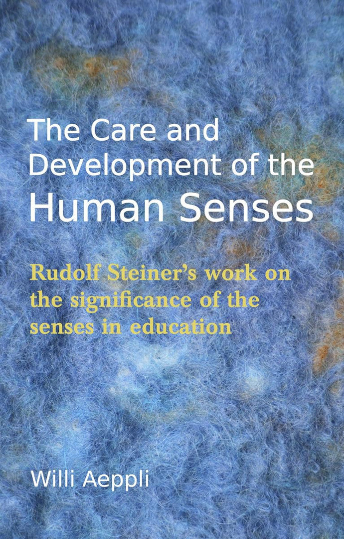 The Care and Development of the Human Senses: Rudolf Steiner's work on the significance of the senses in education