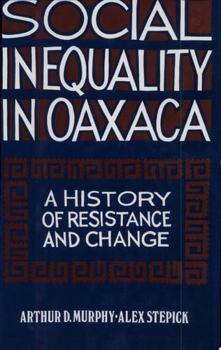 Social Inequality in Oaxaca:  A History of Resistance and Change (Conflicts In Urban & Regional)