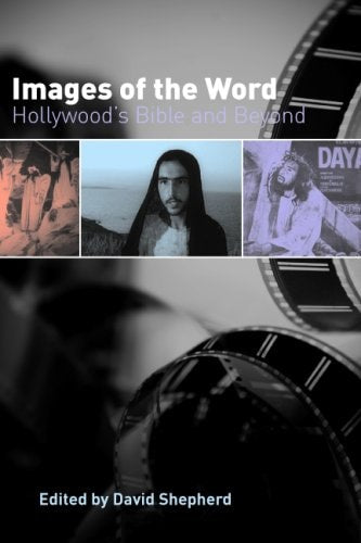 Images of the Word: Hollywood's Bible and Beyond (Society of Biblical Literature Semeia Studies)